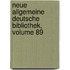 Neue Allgemeine Deutsche Bibliothek, Volume 89