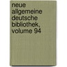 Neue Allgemeine Deutsche Bibliothek, Volume 94 door Anonymous Anonymous