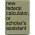 New Federal Calculator, or Scholar's Assistant