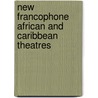 New Francophone African And Caribbean Theatres door John Conteh-Morgan