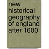 New Historical Geography Of England After 1600 by Unknown