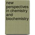 New Perspectives In Chemistry And Biochemistry