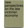 New Perspectives On The Late Victorian Economy door James Foreman-Peck