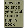 New Star Science Year 5/P6 Sounds Pupil's Book door Roy Phipps