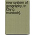 New System of Geography, Tr. £By P. Murdoch].