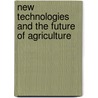 New Technologies And The Future Of Agriculture by Gerald E. Gaull