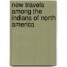 New Travels Among the Indians of North America door William Clarke