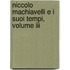 Niccolo Machiavelli E I Suoi Tempi, Volume Iii