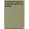 Nineteenth-Century American Writers on Writing door Onbekend