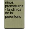 Ninos Prematuros - La Clinica de Lo Perentorio door Viviana Helman