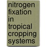 Nitrogen Fixation in Tropical Cropping Systems by Ken E. Giller