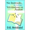 No Instruido, Sin Embargo Volviendome En Autor by D.K. Strickland