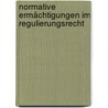 Normative Ermächtigungen im Regulierungsrecht by Jan Oster