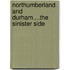 Northumberland And Durham....The Sinister Side
