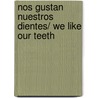 Nos Gustan Nuestros Dientes/ We Like Our Teeth by Marcus Allsop