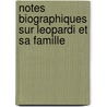 Notes Biographiques Sur Leopardi Et Sa Famille door Teresa Leopardi