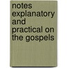 Notes Explanatory And Practical On The Gospels by Albert Barnes