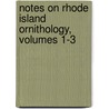Notes on Rhode Island Ornithology, Volumes 1-3 door Reginald Heber Howe