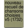 Nouveau Recueil De Chansons Choisies V5 (1732) door P. Gosse Et