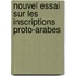 Nouvel Essai Sur Les Inscriptions Proto-Arabes
