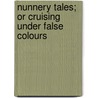 Nunnery Tales; Or Cruising Under False Colours door Onbekend