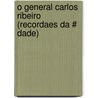 O General Carlos Ribeiro (Recordaes Da # Dade) by Camilo Castelo Branco