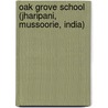 Oak Grove School (Jharipani, Mussoorie, India) by Miriam T. Timpledon