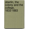 Oberlin, the Colony and the College, 1833-1883 door James Harris Fairchild
