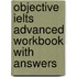 Objective Ielts Advanced Workbook With Answers
