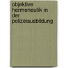 Objektive Hermeneutik in der Polizeiausbildung door Thomas Ley