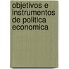 Objetivos E Instrumentos de Politica Economica door Rocio Ramos de Villarreal
