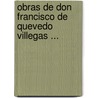 Obras de Don Francisco de Quevedo Villegas ... by Pablo Antonio De Tarsia