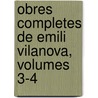 Obres Completes de Emili Vilanova, Volumes 3-4 door Emili Vilanova