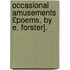 Occasional Amusements £Poems, by E. Forster].