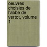 Oeuvres Choisies De L'Abbe De Vertot, Volume 1 door Vertot