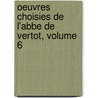 Oeuvres Choisies De L'Abbe De Vertot, Volume 6 door Abb Vertot