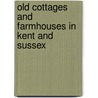 Old Cottages And Farmhouses In Kent And Sussex door E. Guy 1861 Dawber