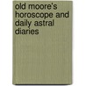 Old Moore's Horoscope And Daily Astral Diaries door Francis Moore