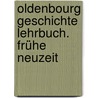 Oldenbourg Geschichte Lehrbuch. Frühe Neuzeit by Unknown