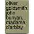 Oliver Goldsmith, John Bunyan, Madame D'Arblay