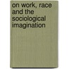 On Work, Race And The Sociological Imagination by Shirley Hughes