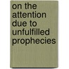 On the Attention Due to Unfulfilled Prophecies door Joseph Fletcher