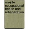 On-Site Occupational Health And Rehabilitation by Jane Pomper Dehart