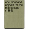One Thousand Objects For The Microscope (1869) door Mordecai Cubitt Cooke