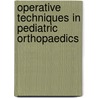 Operative Techniques In Pediatric Orthopaedics door M.D. Flynn John M.