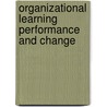 Organizational Learning Performance and Change door Jerry W. Gilley