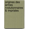 Origines Des Armes Rvolutionnaires & Impriales door Louis Auguste Ernest Dessat