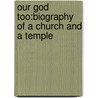 Our God Too:Biography Of A Church And A Temple door Tom L. Swicegood