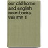 Our Old Home, And English Note-Books, Volume 1