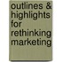 Outlines & Highlights For Rethinking Marketing